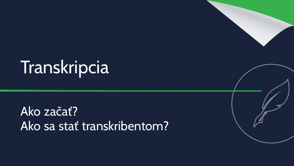 Transkripcia – ako začať? Ako sa stať transkribentom?
